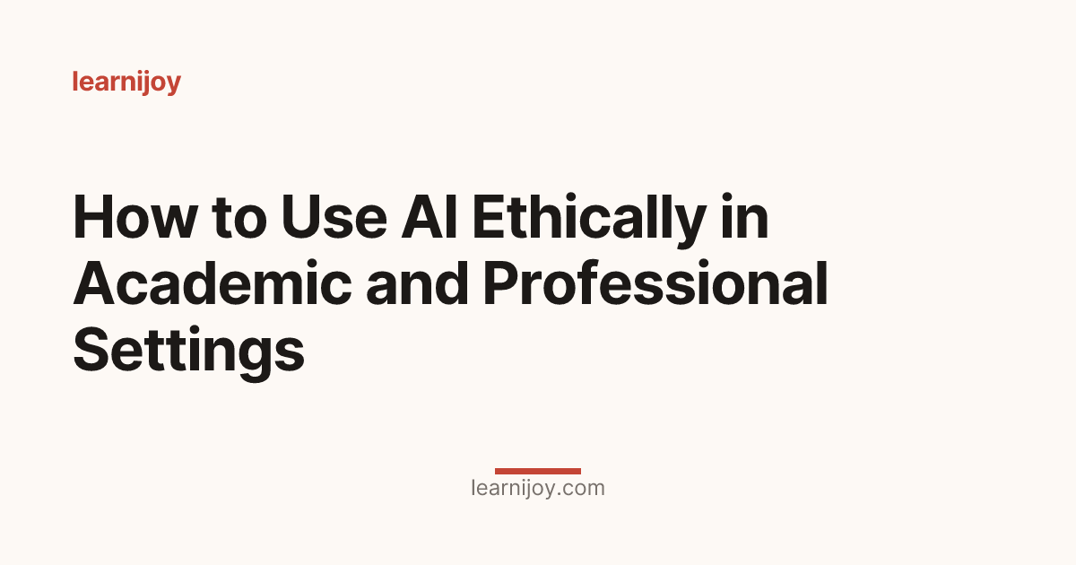 How to Use AI Ethically in Academic and Professional Settings