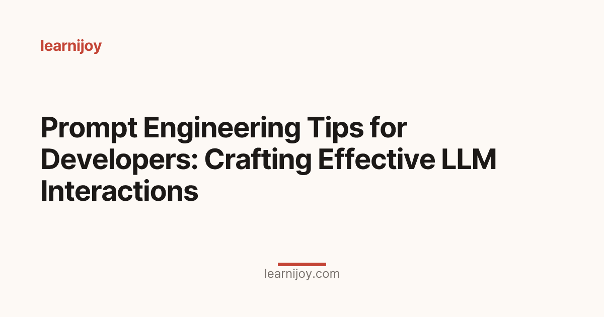 Prompt Engineering Tips for Developers: Crafting Effective LLM Interactions
