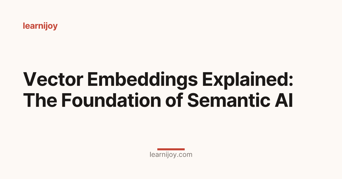 Vector Embeddings Explained: The Foundation of Semantic AI